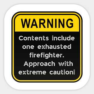 WARNING: Contents include exhausted firefighter! Sticker